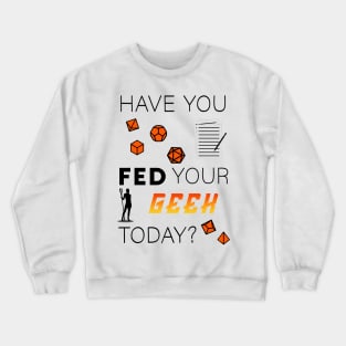 Tabletop Gamer "Have you fed your geek today?" Crewneck Sweatshirt